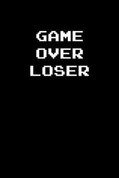 Game over Loser: 6x9 Journal Grey with White Text