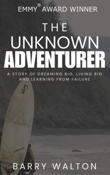 Hardcover The Unknown Adventurer: A Story of Dreaming Big, Living Big and Learning From Failure Book