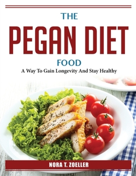 Paperback The Pegan Diet Food: A Way To Gain Longevity And Stay Healthy Book