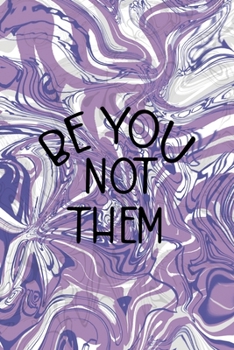 Be You Not Them: Notebook Journal Composition Blank Lined Diary Notepad 120 Pages Paperback Pulple Aqua Texture Stoner
