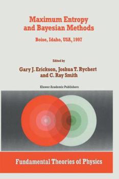 Paperback Maximum Entropy and Bayesian Methods: Boise, Idaho, Usa, 1997 Proceedings of the 17th International Workshop on Maximum Entropy and Bayesian Methods o Book