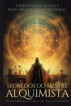 Segredos do Mestre Alquimista: Desvendando a Chave da Transformação (Portuguese Edition)