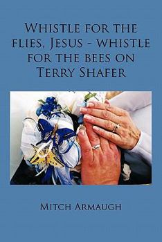 Paperback Whistle for the Flies, Jesus - Whistle for the Bees on Terry Shafer Book