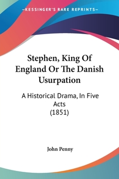 Paperback Stephen, King Of England Or The Danish Usurpation: A Historical Drama, In Five Acts (1851) Book