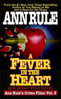 A Fever in the Heart : Ann Rule's Crime Files, Volume III - Book #3 of the Crime Files