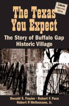 Paperback The Texas You Expect: The Stoy of Buffalo Gap Historic Village Book
