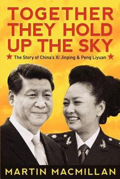 Paperback Together They Hold Up the Sky: The Story of China's XI Jinping and Peng Liyuan Book