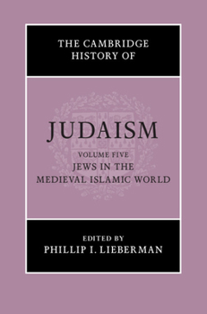 The Cambridge History of Judaism: Volume 5, Jews in the Medieval Islamic World - Book #5 of the Cambridge History of Judaism
