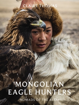 Hardcover Mongolian Eagle Hunters: Nomads of the Altai Book