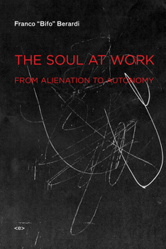 The Soul at Work: From Alienation to Autonomy - Book  of the Semiotext(e) / Foreign Agents