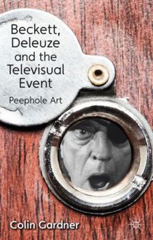 Hardcover Beckett, Deleuze and the Televisual Event: Peephole Art Book