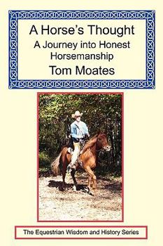 Paperback A Horse's Thought: A Journey Into Honest Horsemanship Book