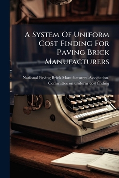 Paperback A System Of Uniform Cost Finding For Paving Brick Manufacturers Book