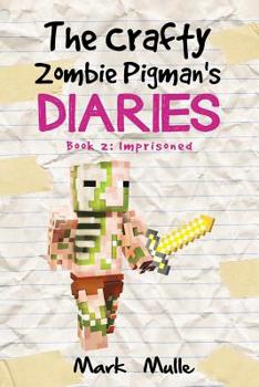 The Crafty Zombie Pigman’s Diaries, Book 2: Imprisoned