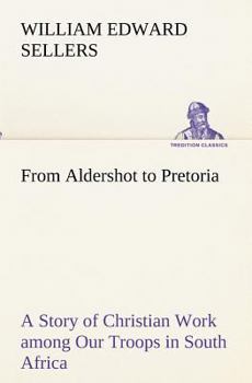 Paperback From Aldershot to Pretoria A Story of Christian Work among Our Troops in South Africa Book