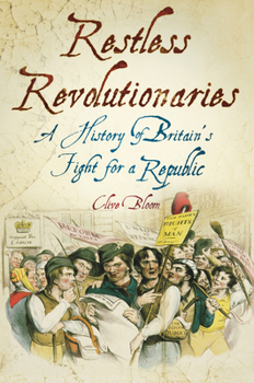Paperback Restless Revolutionaries: A History of Britain's Fight for a Republic Book