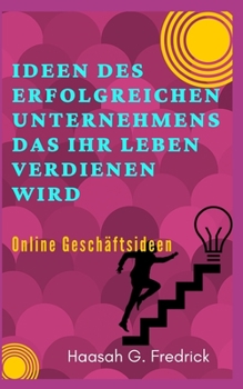 Paperback Ideen des erfolgreichen Unternehmens das Ihr Leben verdienen wird: Online Geschäftsideen [German] Book