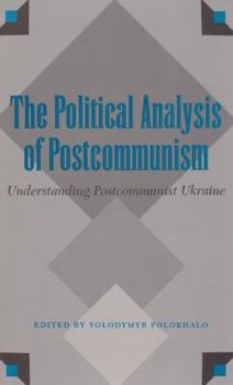 Paperback The Political Analysis of Postcommunism: Understanding Postcommunist Ukraine Book