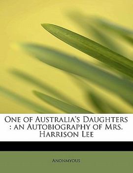 Paperback One of Australia's Daughters: An Autobiography of Mrs. Harrison Lee Book