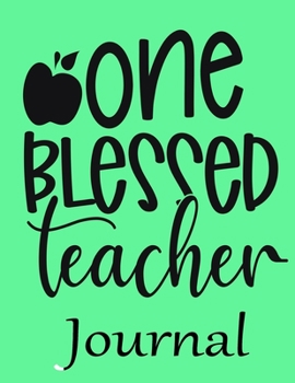 One Blessed Teacher Journal: Ruled Line Paper Teacher Notebook/teacher Journal or Teacher Appreciation Exercise Book | Notebook Journal Diary Large ... Inches) - 100 Pages Soft Cover, Matte Finish