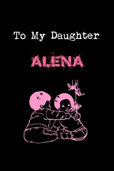 Paperback To My Dearest Daughter Alena: Letters from Dads Moms to Daughter, Baby girl Shower Gift for New Fathers, Mothers & Parents, Journal (Lined 120 Pages Book