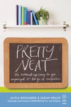 Paperback Pretty Neat: The Buttoned-Up Way to Get Organized & Let Go of Perfection Book