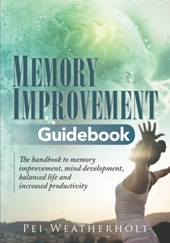 Paperback Memory Improvement Guidebook: The handbook to memory improvement, mind development, balanced life and increased productivity Book