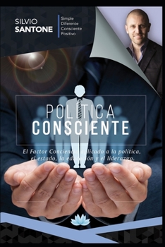 Paperback Pol?tica Consciente: El Factor Conciencia aplicado a la pol?tica, el estado, la educaci?n y el liderazgo. [Spanish] Book