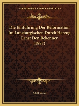 Paperback Die Einfuhrung Der Reformation Im Luneburgischen Durch Herzog Ernst Den Bekenner (1887) [German] Book