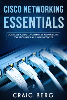 Paperback Cisco Networking Essentials: Complete Guide To Computer Networking For Beginners And Intermediates Book