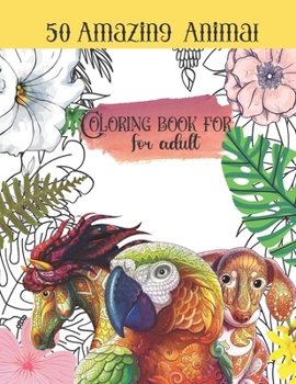 50 Animals Adult Coloring Book: An Adult Coloring Book with Lions, Elephants, Owls, Horses, Dogs, Cats, and Many More!