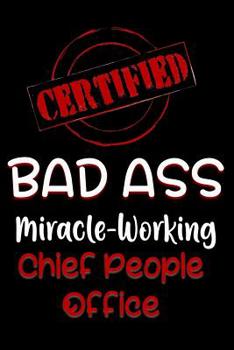 Paperback Certified Bad Ass Miracle-Working Chief People Office: Funny Gift Notebook for Employee, Coworker or Boss Book