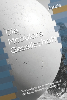 Paperback Die Modulare Gesellschaft: Warum Systeme scheitern - und der Mensch neu beginnen muss [German] Book