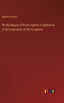 Hardcover On the Nature of Divine Agency in Reference to the Inspiration of the Scriptures Book