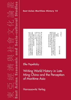 Hardcover Writing World History in Late Ming China and the Perception of Maritime Asia Book