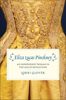 Hardcover Eliza Lucas Pinckney: An Independent Woman in the Age of Revolution Book