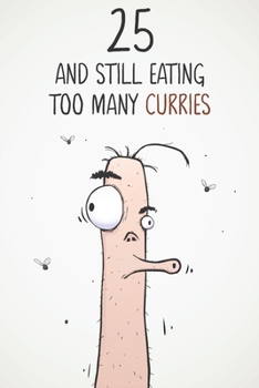 25 & Still Eating Too Many Curries: Funny 25th Birthday 122 Page Diary Journal Notebook Gift For Curry Lovers