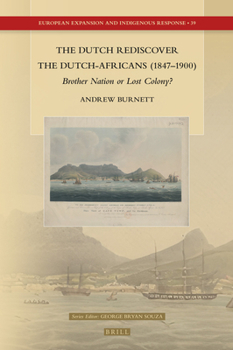 Hardcover The Dutch Rediscover the Dutch-Africans (1847-1900): Brother Nation or Lost Colony? Book