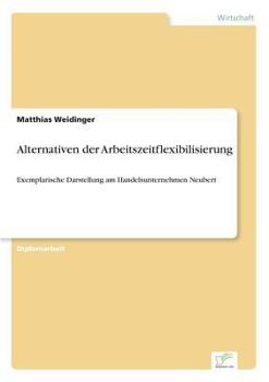 Paperback Alternativen der Arbeitszeitflexibilisierung: Exemplarische Darstellung am Handelsunternehmen Neubert [German] Book