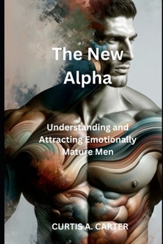 Paperback The New Alpha: Understanding and Attracting Emotionally Mature Men Book