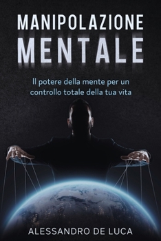 Paperback Manipolazione Mentale: Il Potere della Mente per un controllo totale della tua vita [Italian] Book