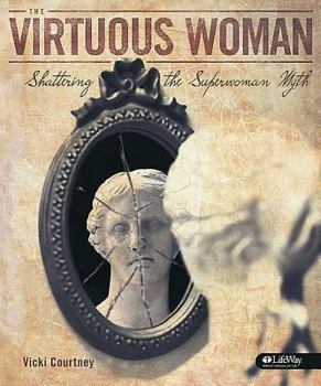 Unknown Binding The Virtuous Woman: Shattering the Superwoman Myth (Workbook Journal) Book