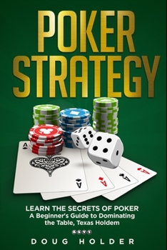 Paperback Poker Strategy: Learn the Secrets of Poker: A Beginner's Guide to Dominating the Table, Texas Holdem Book