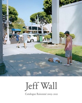Hardcover Jeff Wall: Catalogue Raisonne 2005-2021 Book