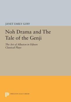 Noh Drama and "The Tale of the Genji": The Art of Allusion in Fifteen Classical Plays: The Art of Allusion in Fifteen Classical Plays