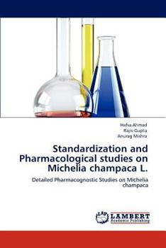 Standardization and Pharmacological studies on Michelia champaca L.: Detailed Pharmacognostic Studies on Michelia champaca