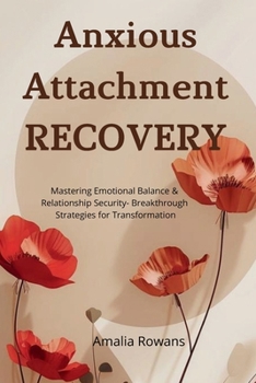 Paperback Anxious Attachment Recovery: Mastering Emotional Balance & Relationship Security - Breakthrough Strategies for Transformation Book