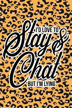 Paperback I'd Love To Stay & Chat But I'm Lying: Leopard Print Sassy Mom Journal / Snarky Notebook Book