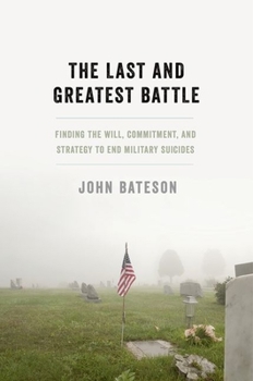 Hardcover The Last and Greatest Battle: Finding the Will, Commitment, and Strategy to End Military Suicides Book