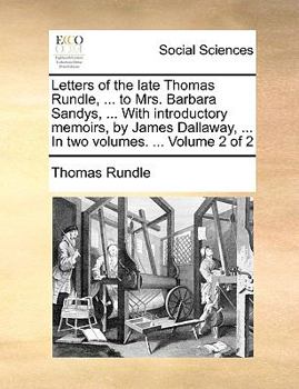 Paperback Letters of the late Thomas Rundle, ... to Mrs. Barbara Sandys, ... With introductory memoirs, by James Dallaway, ... In two volumes. ... Volume 2 of 2 Book